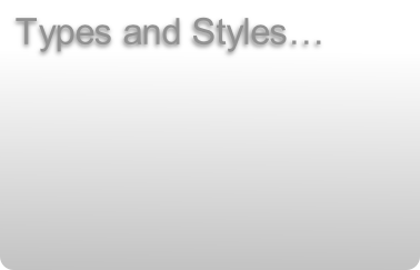 Types and Styles…